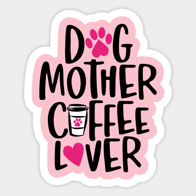 Dog Mother Coffee Lover Sticker by DogsandCats